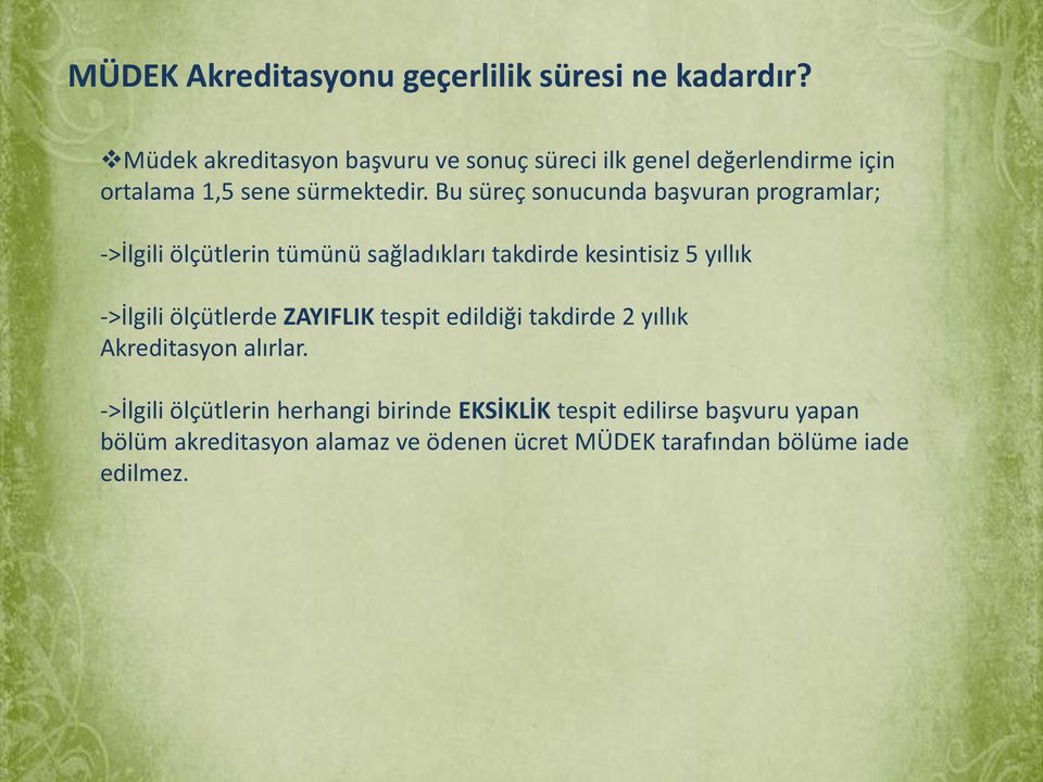 Bu süreç sonucunda başvuran programlar; ->İlgili ölçütlerin tümünü sağladıkları takdirde kesintisiz 5 yıllık ->İlgili