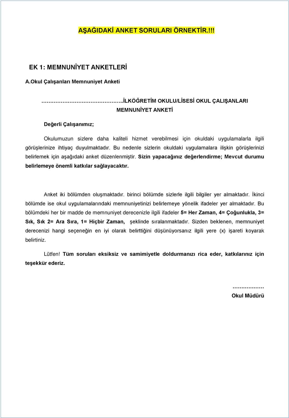 için okuldaki uygulamalarla ilgili görüşlerinize ihtiyaç duyulmaktadır Bu nedenle sizlerin okuldaki uygulamalara ilişkin görüşlerinizi belirlemek için aşağıdaki anket düzenlenmiştir Sizin yapacağınız