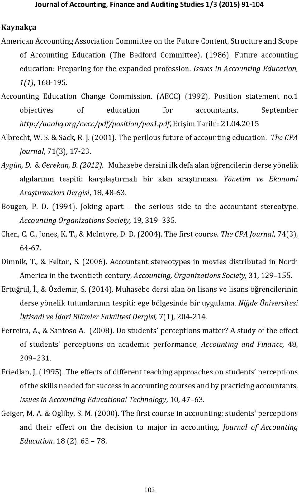 1 objectives of education for accountants. September http://aaahq.org/aecc/pdf/position/pos1.pdf, Erişim Tarihi: 21.04.2015 Albrecht, W. S. & Sack, R. J. (2001).