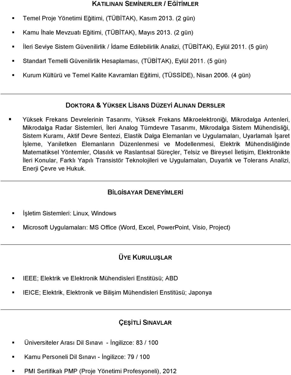 (5 gün) Kurum Kültürü ve Temel Kalite Kavramları Eğitimi, (TÜSSİDE), Nisan 2006.