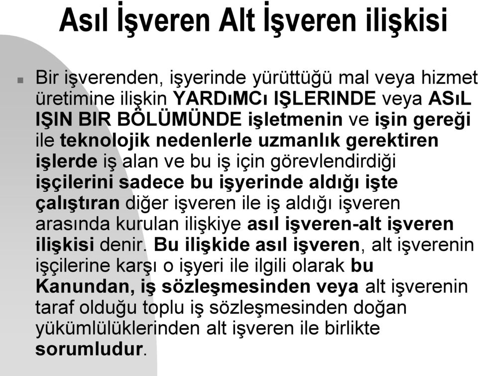 diğer işveren ile iş aldığı işveren arasında kurulan ilişkiye asıl işveren-alt işveren ilişkisi denir.