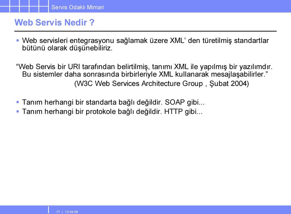 Web Servis bir URI tarafından belirtilmiş, tanımı XML ile yapılmış bir yazılımdır.