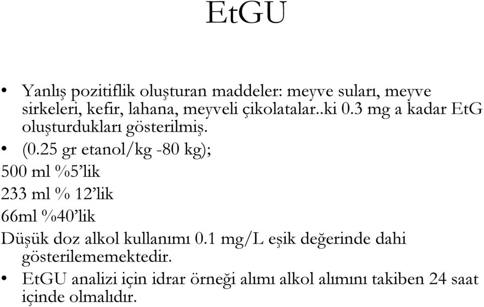 25 gr etanol/kg -80 kg); 500 ml %5 lik 233 ml % 12 lik 66ml %40 lik Düşük doz alkol kullanımı 0.
