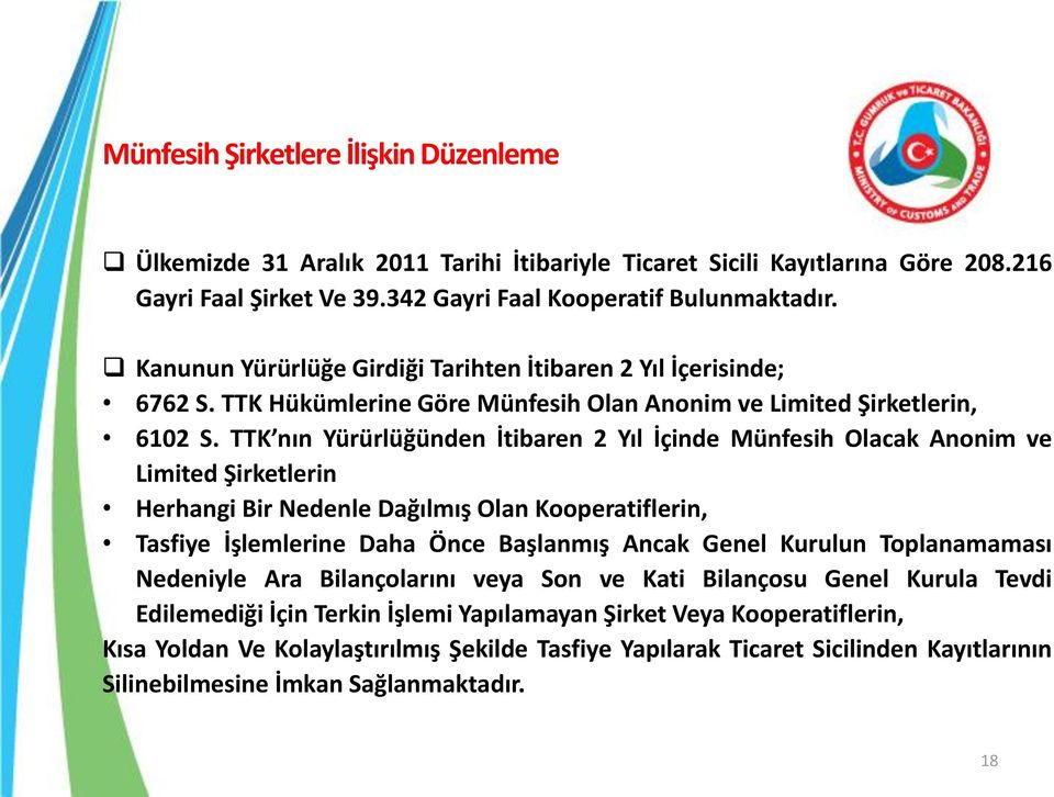 TTK nın Yürürlüğünden İtibaren 2 Yıl İçinde Münfesih Olacak Anonim ve Limited Şirketlerin Herhangi Bir Nedenle Dağılmış Olan Kooperatiflerin, Tasfiye İşlemlerine Daha Önce Başlanmış Ancak Genel