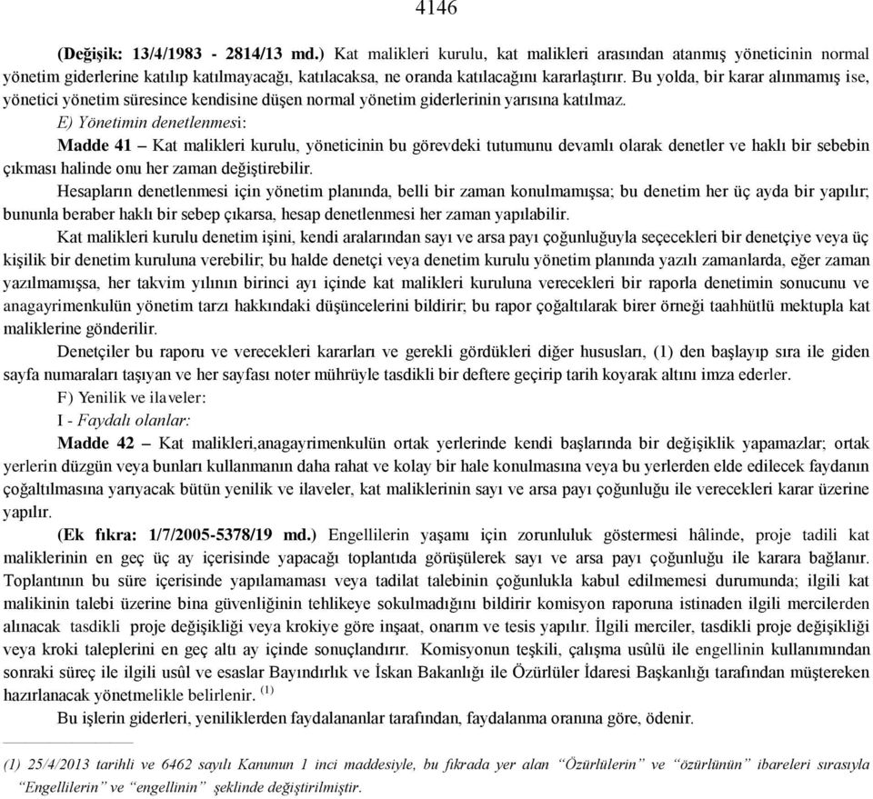 Bu yolda, bir karar alınmamış ise, yönetici yönetim süresince kendisine düşen normal yönetim giderlerinin yarısına katılmaz.