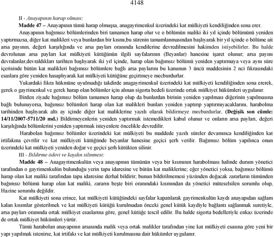 başlıyarak bir yıl içinde o bölüme ait arsa payının, değeri karşılığında ve arsa payları oranında kendilerine devredilmesini hakimden istiyebilirler.