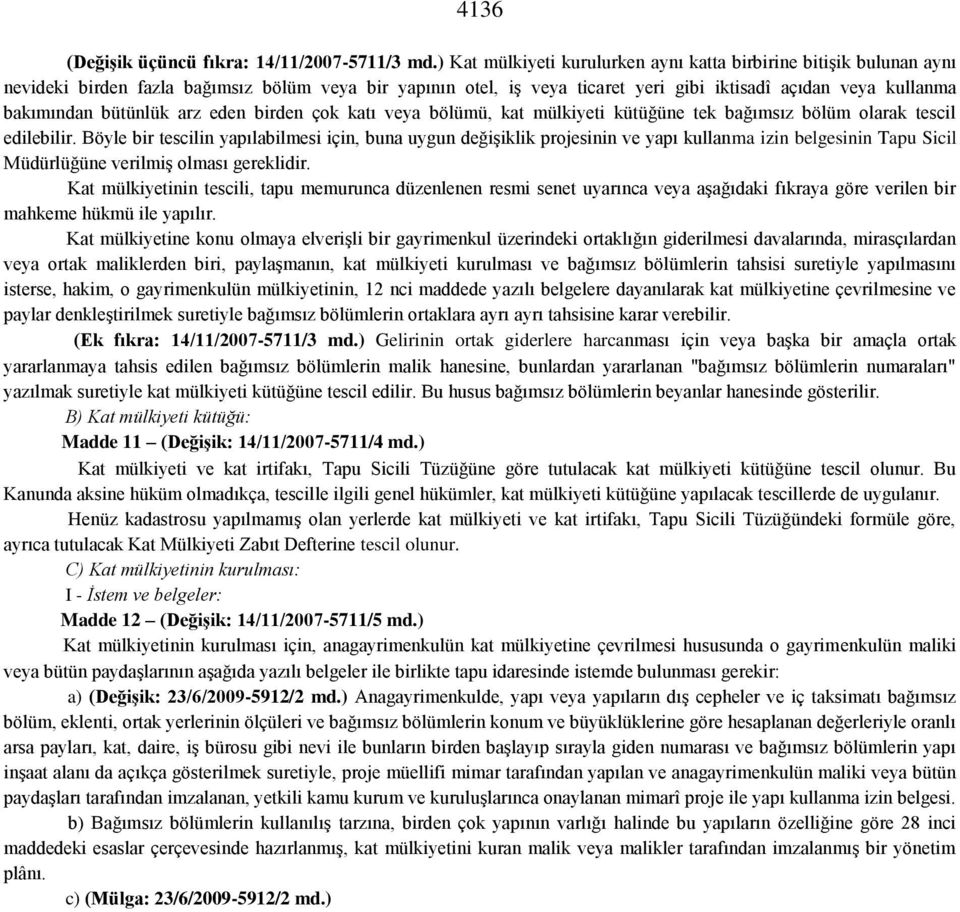 bütünlük arz eden birden çok katı veya bölümü, kat mülkiyeti kütüğüne tek bağımsız bölüm olarak tescil edilebilir.