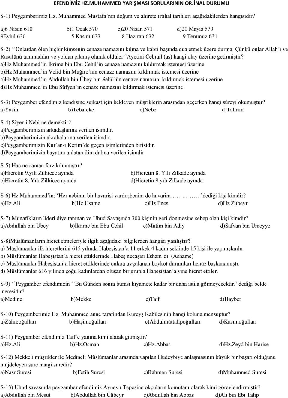 durma. Çünkü onlar Allah ı ve Rasulünü tanımadılar ve yoldan çıkmış olarak öldüler Ayetini Cebrail (as) hangi olay üzerine getirmiştir?