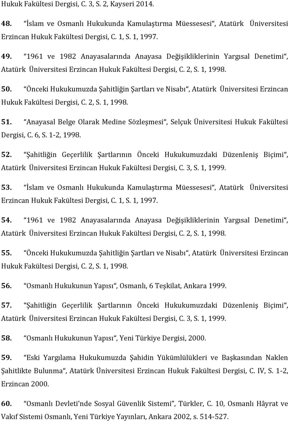 Önceki Hukukumuzda Şahitliğin Şartları ve Nisabı, Atatürk Üniversitesi Erzincan Hukuk Fakültesi Dergisi, C. 2, S. 1, 1998. 51.