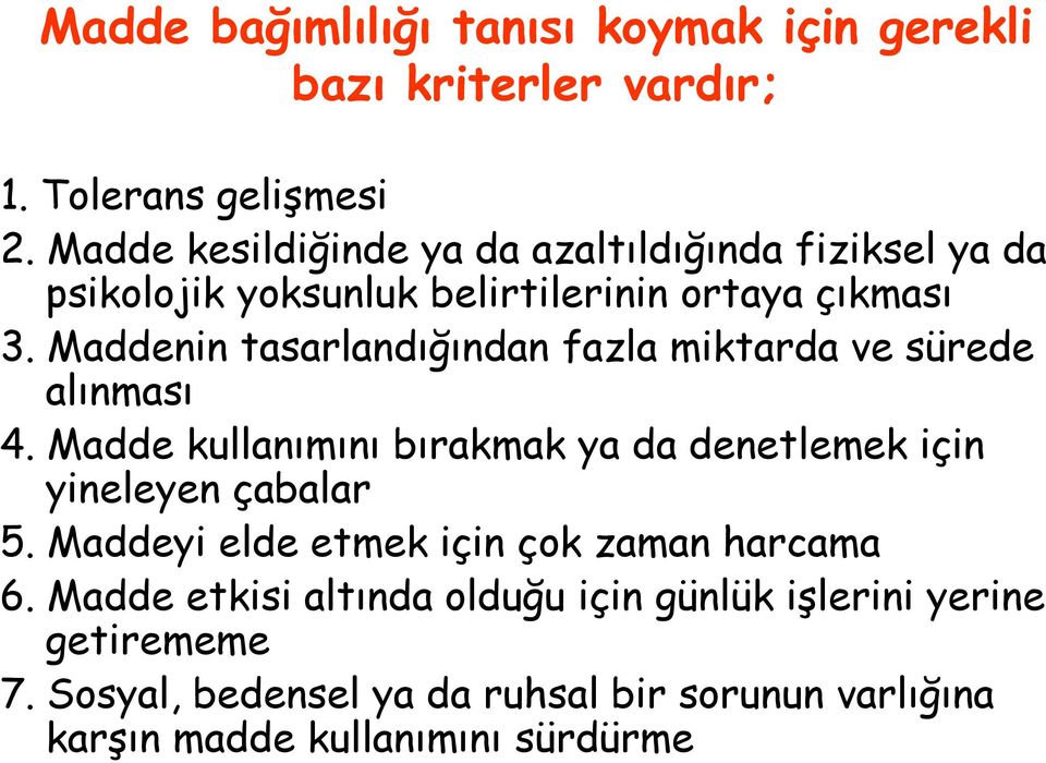 Maddenin tasarlandığından fazla miktarda ve sürede alınması 4. Madde kullanımını bırakmak ya da denetlemek için yineleyen çabalar 5.