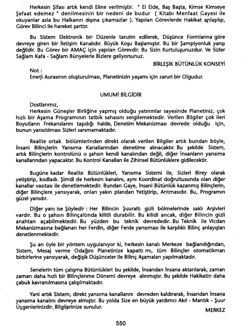 . Bu Sistem Elektronik bir Düzenle tanzim edilerek, Düsünce Formlarina göre devreye giren bir Iletisim Kanalidir. Büyük Kosu Baslamistir. Bu bir Sampiyonluk yarisi degildir.