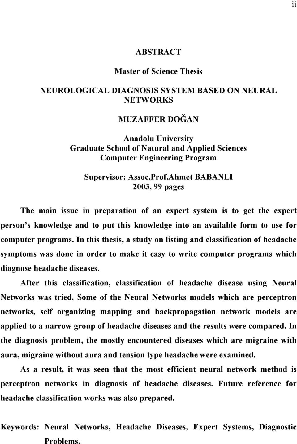 Ahmet BABANLI 2003, 99 pages The main issue in preparation of an expert system is to get the expert person s knowledge and to put this knowledge into an available form to use for computer programs.