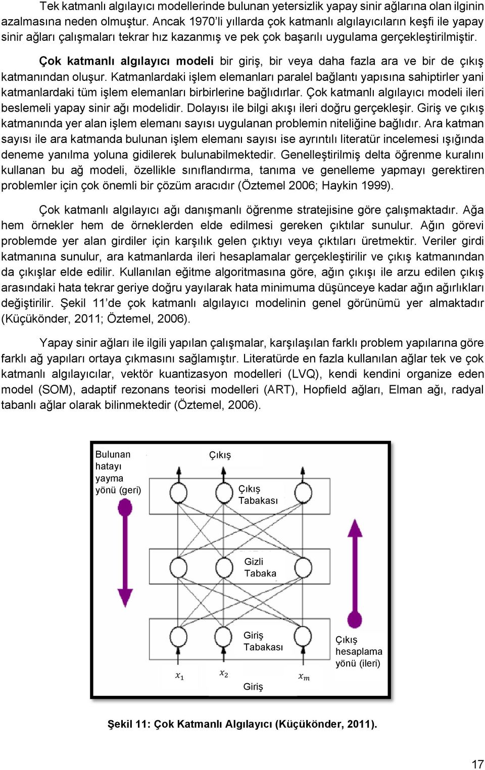 Çok katmanlı algılayıcı modeli bir giriş, bir veya daha fazla ara ve bir de çıkış katmanından oluşur.