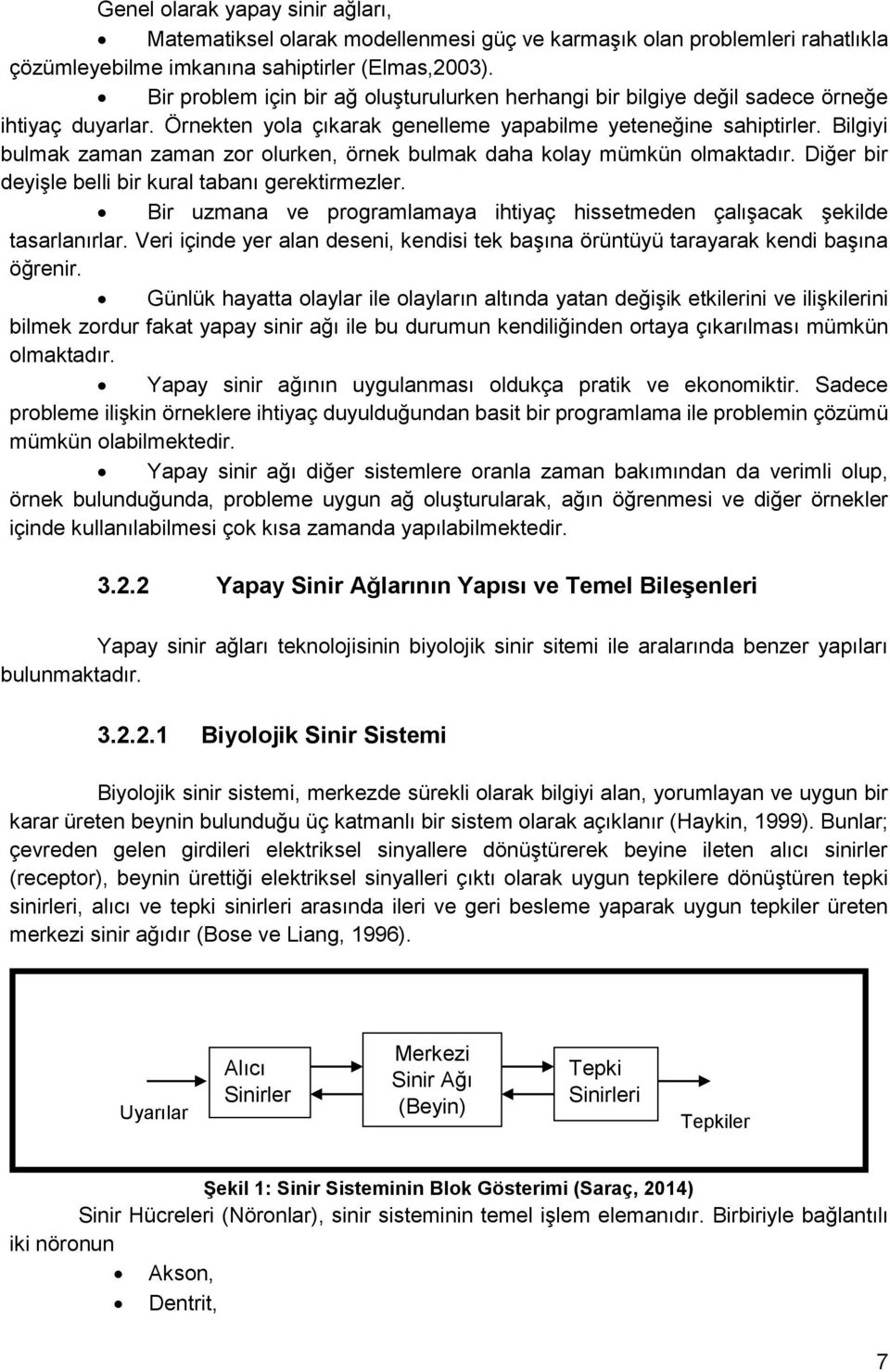 Bilgiyi bulmak zaman zaman zor olurken, örnek bulmak daha kolay mümkün olmaktadır. Diğer bir deyişle belli bir kural tabanı gerektirmezler.