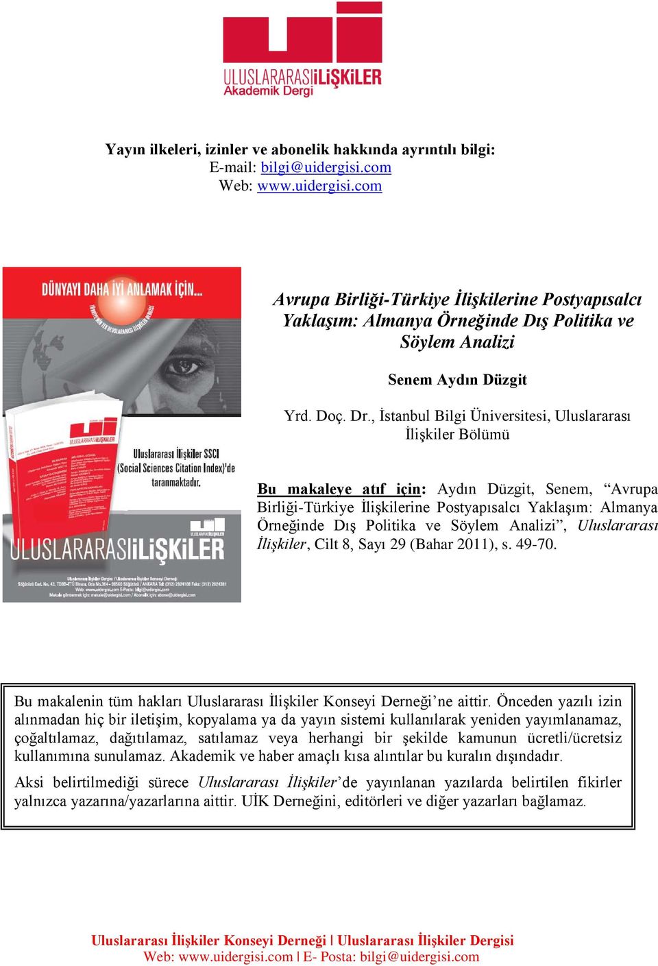 , İstanbul Bilgi Üniversitesi, Uluslararası İlişkiler Bölümü Bu makaleye atıf için: Aydın Düzgit, Senem, Avrupa Birliği-Türkiye İlişkilerine Postyapısalcı Yaklaşım: Almanya Örneğinde Dış Politika ve