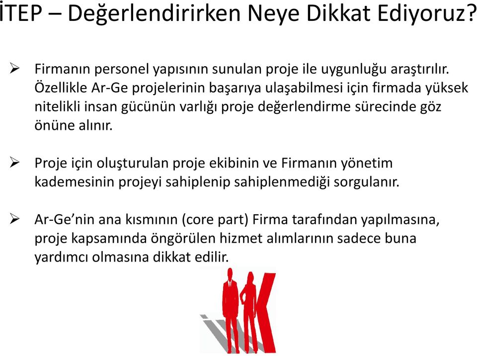 göz önüne alınır. Proje için oluşturulan proje ekibinin ve Firmanın yönetim kademesinin projeyi sahiplenip sahiplenmediği sorgulanır.