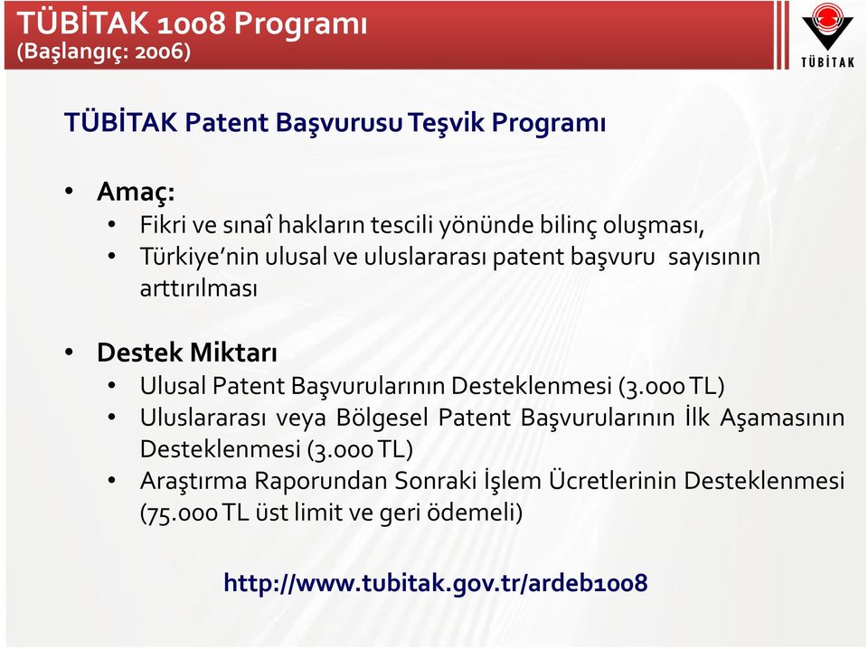 Başvurularının Desteklenmesi (3.000TL) Uluslararası veya Bölgesel Patent Başvurularının İlk Aşamasının Desteklenmesi (3.