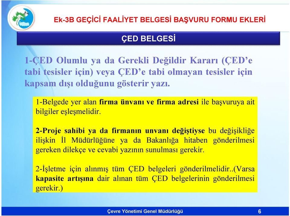 2-Proje sahibi ya da firmanın unvanı değiştiyse bu değişikliğe ilişkin İl Müdürlüğüne ya da Bakanlığa hitaben gönderilmesi gereken dilekçe ve