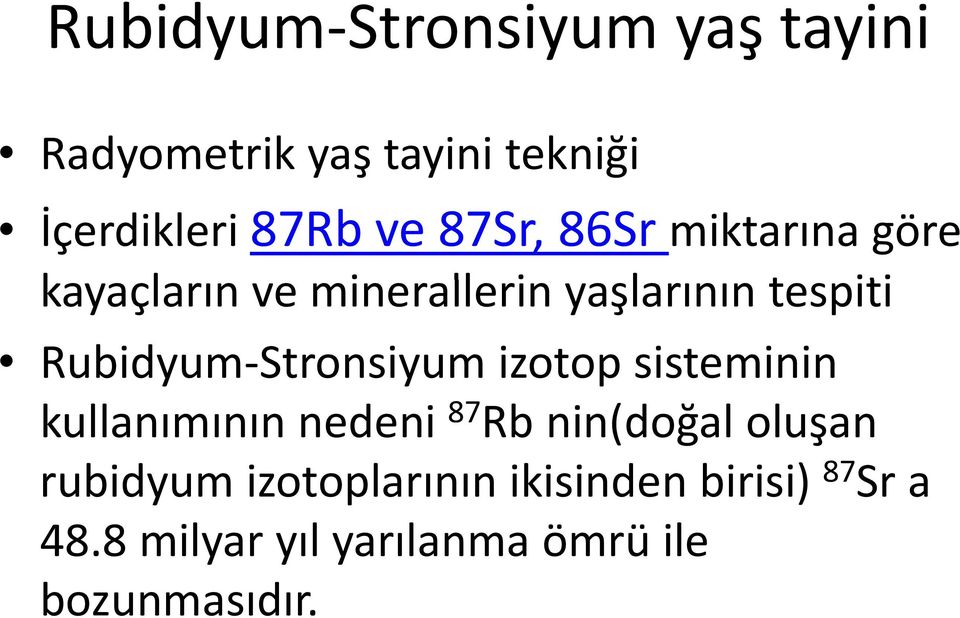 Stronsiyum izotop sisteminin kullanımının nedeni 87 Rb nin(doğal oluşan rubidyum