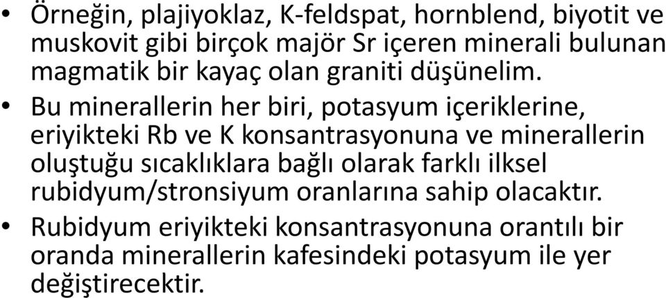 Buminerallerin her biri, potasyum içeriklerine, eriyikteki Rb ve K konsantrasyonuna ve minerallerin oluştuğu