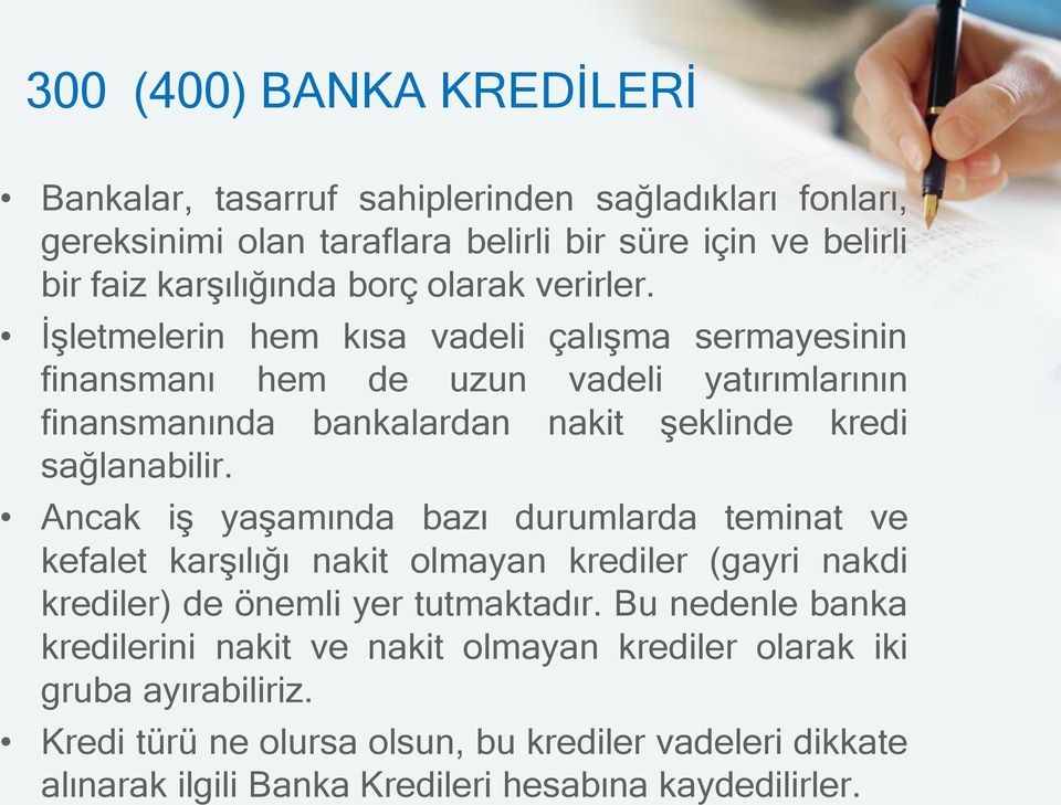 İşletmelerin hem kısa vadeli çalışma sermayesinin finansmanı hem de uzun vadeli yatırımlarının finansmanında bankalardan nakit şeklinde kredi sağlanabilir.