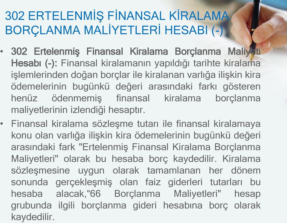 Finansal kiralama sözleşme tutarı ile finansal kiralamaya konu olan varlığa ilişkin kira ödemelerinin bugünkü değeri arasındaki fark "Ertelenmiş Finansal Kiralama Borçlanma Maliyetleri" olarak bu