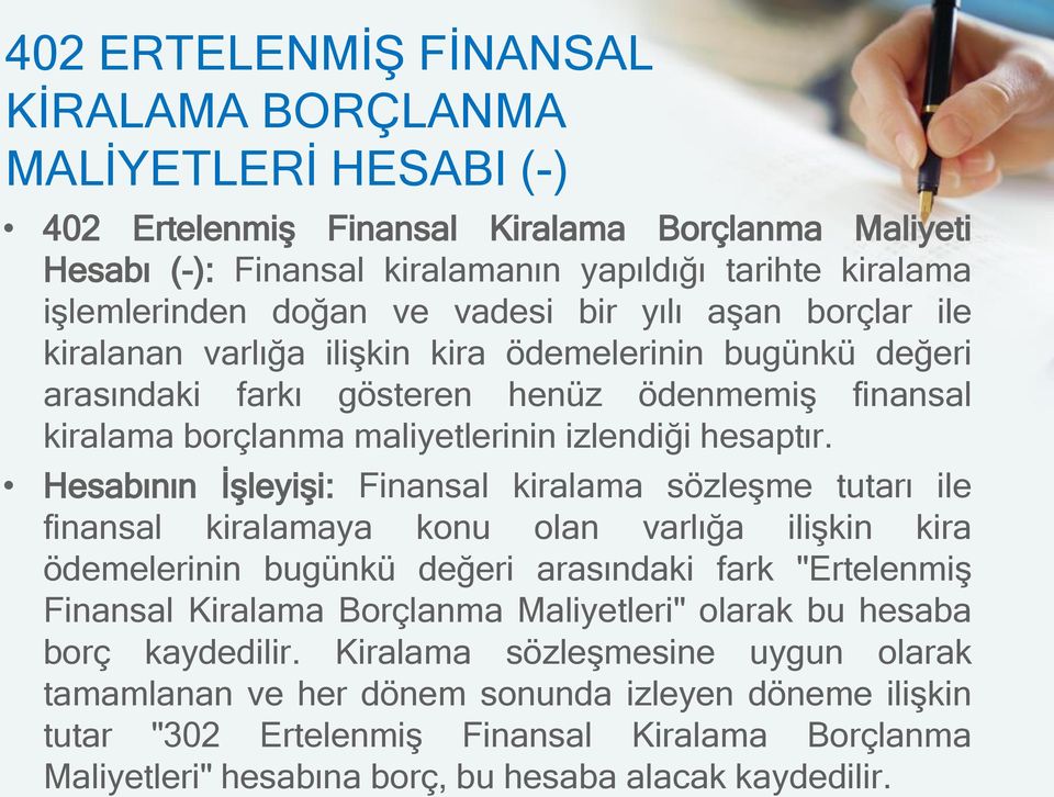 Hesabının İşleyişi: Finansal kiralama sözleşme tutarı ile finansal kiralamaya konu olan varlığa ilişkin kira ödemelerinin bugünkü değeri arasındaki fark "Ertelenmiş Finansal Kiralama Borçlanma