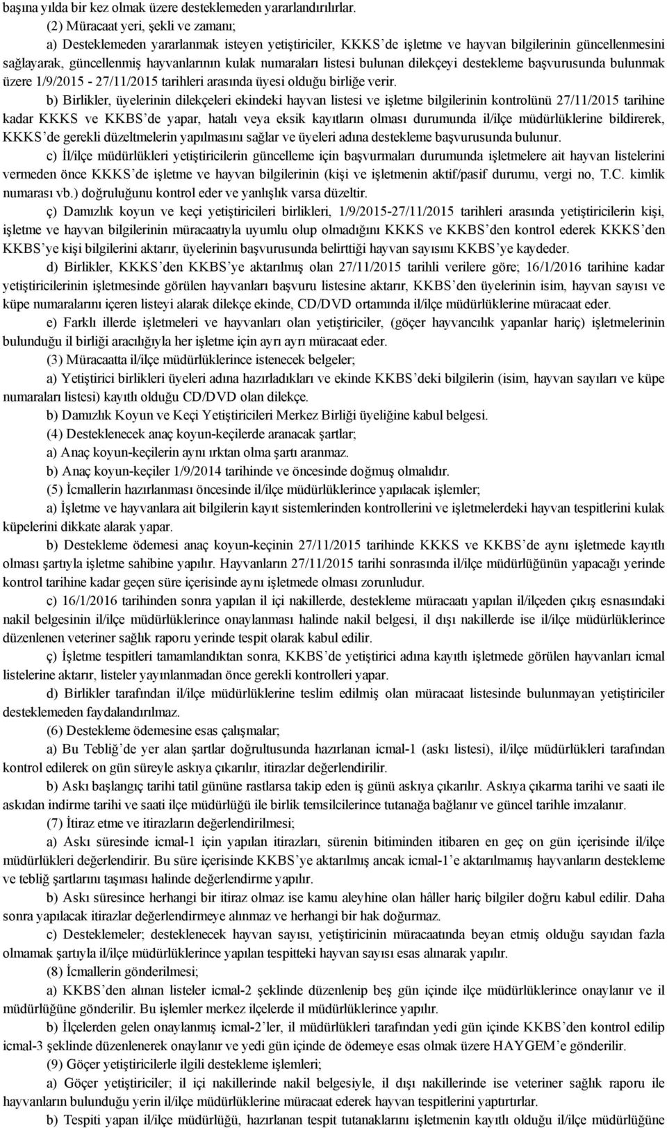 listesi bulunan dilekçeyi destekleme başvurusunda bulunmak üzere 1/9/2015 27/11/2015 tarihleri arasında üyesi olduğu birliğe verir.