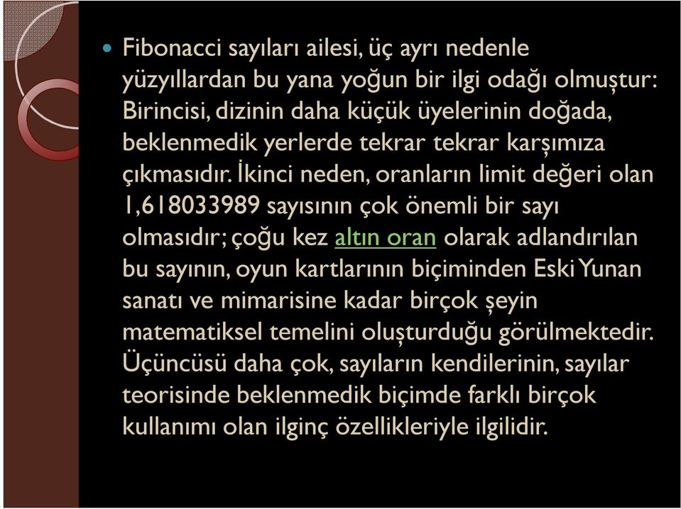 İkinci neden, oranların limit değeri olan 1,618033989 sayısının çok önemli bir sayı olmasıdır; çoğu kez altın oran olarak adlandırılan bu sayının, oyun