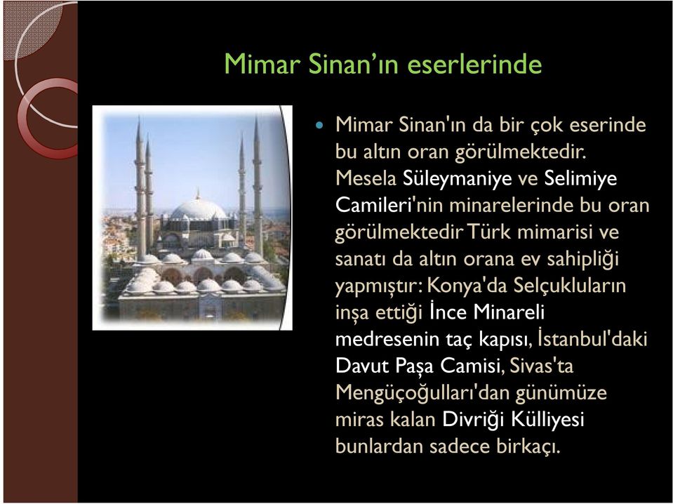 altın orana ev sahipliği yapmıştır: Konya'da Selçukluların inşa ettiği İnce Minareli medresenin taç kapısı,