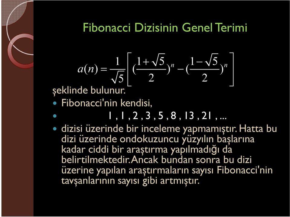 Hatta bu dizi üzerinde ondokuzuncu yüzyılın başlarına kadar ciddi bir araştırma yapılmadığı da