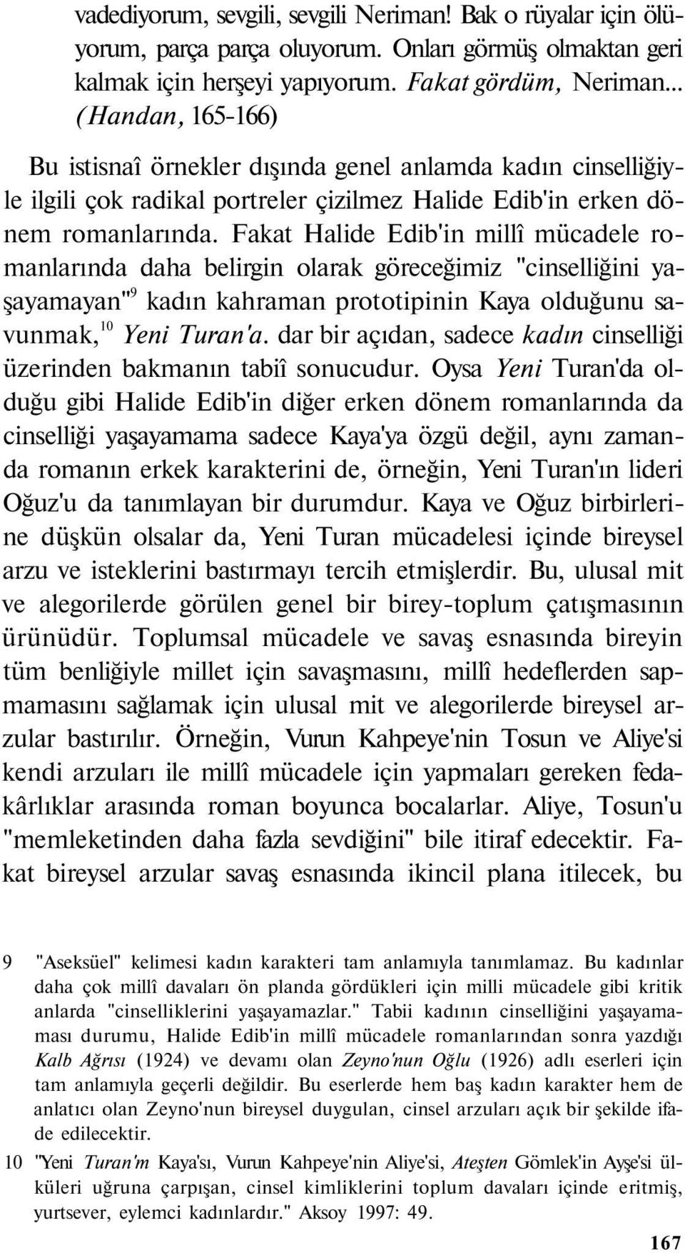 Fakat Halide Edib'in millî mücadele romanlarında daha belirgin olarak göreceğimiz "cinselliğini yaşayamayan" 9 kadın kahraman prototipinin Kaya olduğunu savunmak, 10 Yeni Turan'a.