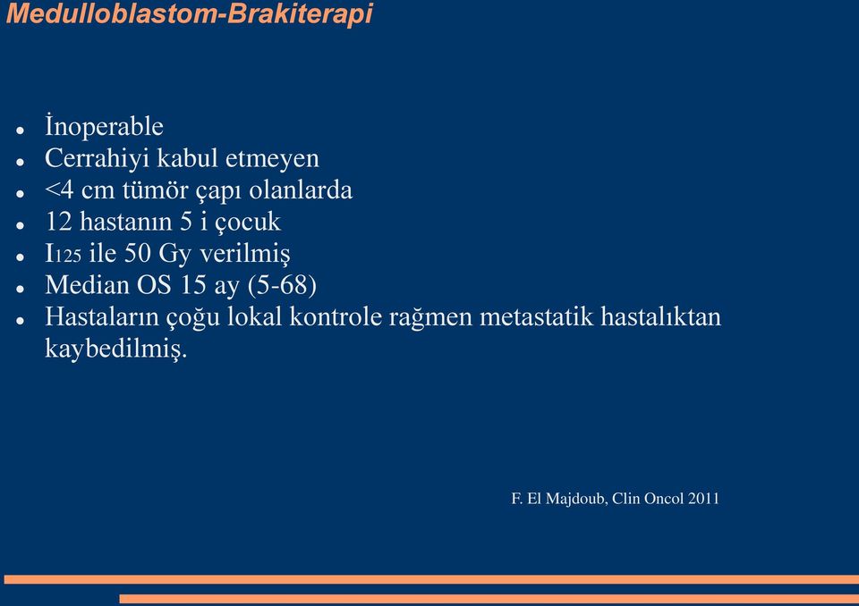 verilmiş Median OS 15 ay (5-68) Hastaların çoğu lokal kontrole