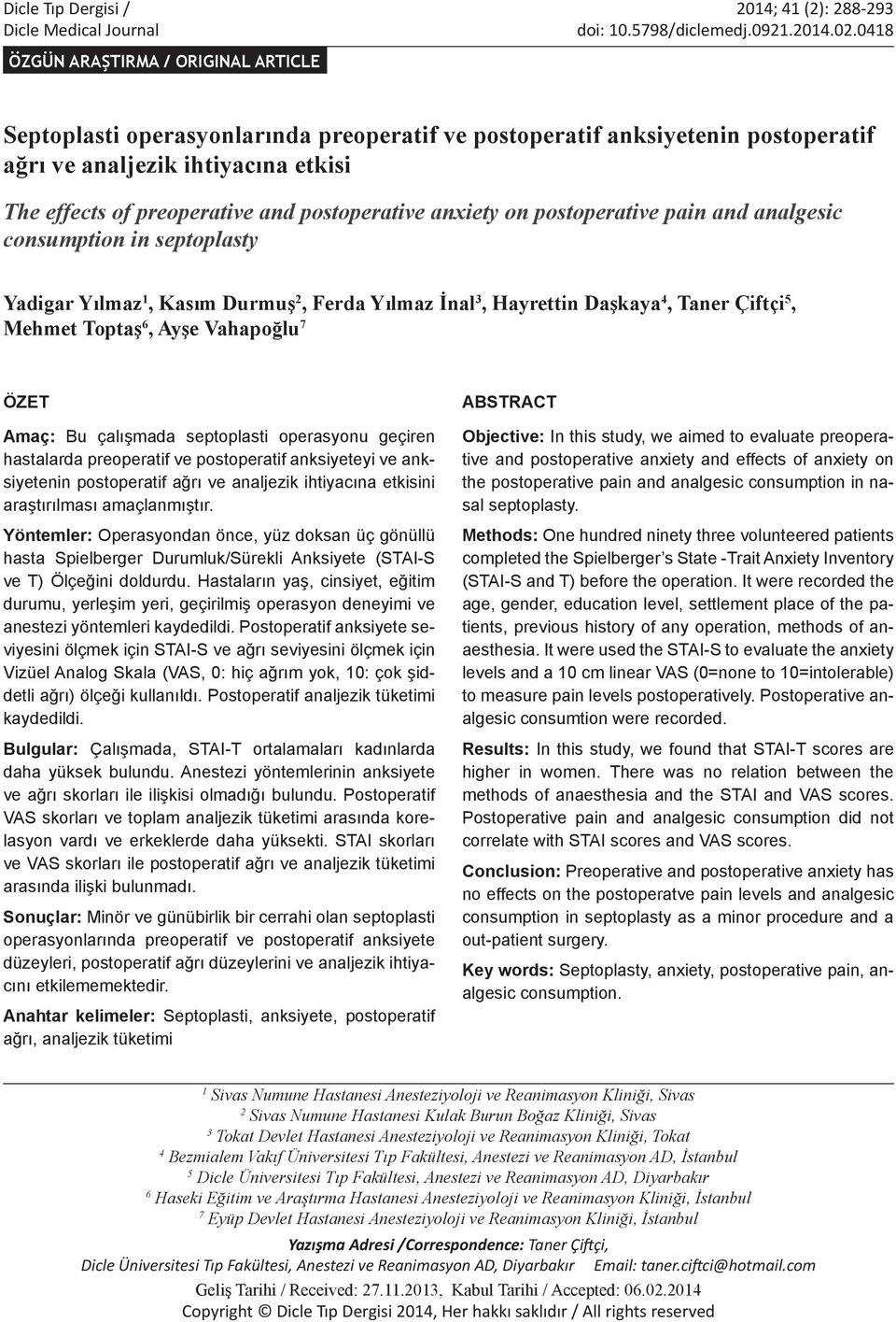 postoperative anxiety on postoperative pain and analgesic consumption in septoplasty Yadigar Yılmaz 1, Kasım Durmuş 2, Ferda Yılmaz İnal 3, Hayrettin Daşkaya 4, Taner Çiftçi 5, Mehmet Toptaş 6, Ayşe