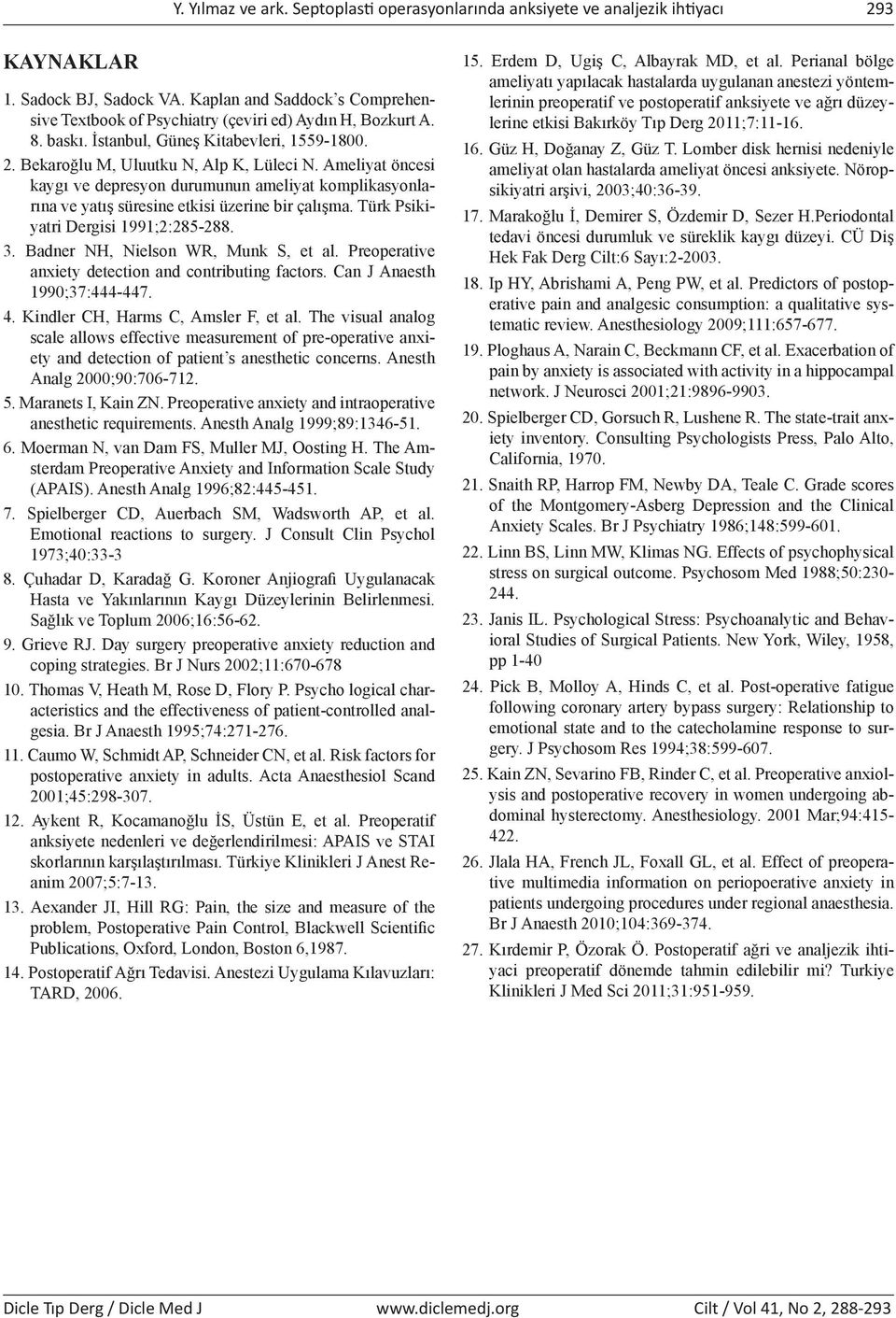 Ameliyat öncesi kaygı ve depresyon durumunun ameliyat komplikasyonlarına ve yatış süresine etkisi üzerine bir çalışma. Türk Psikiyatri Dergisi 1991;2:285-288. 3. Badner NH, Nielson WR, Munk S, et al.