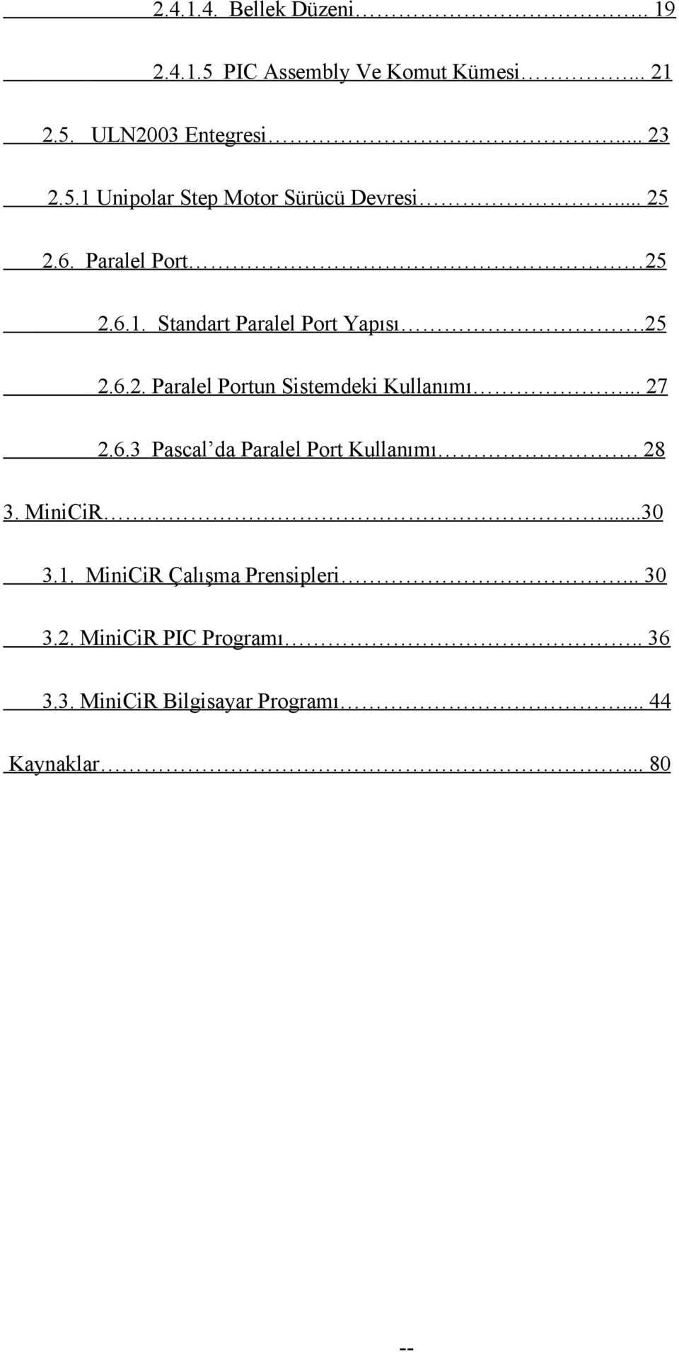 .. 27 2.6.3 Pascal da Paralel Port Kullanımı. 28 3. MiniCiR...30 3.1. MiniCiR Çalışma Prensipleri... 30 3.2. MiniCiR PIC Programı.