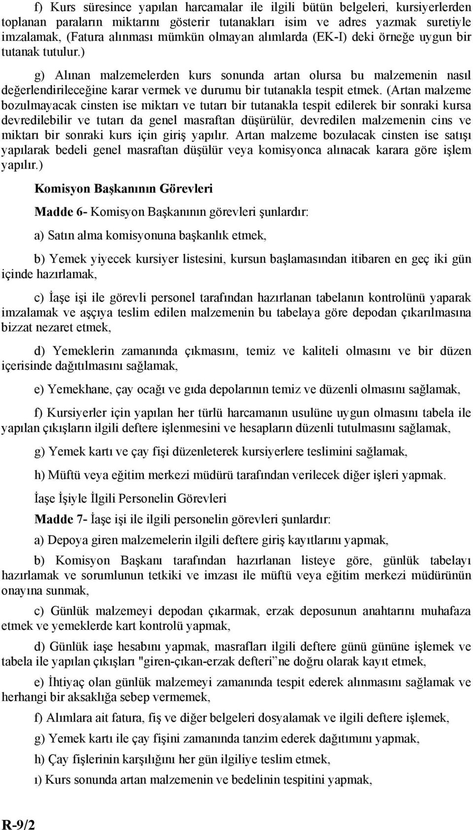 ) g) Alınan malzemelerden kurs sonunda artan olursa bu malzemenin nasıl değerlendirileceğine karar vermek ve durumu bir tutanakla tespit etmek.