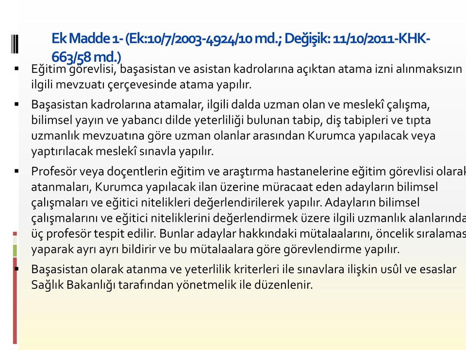 Başasistan kadrolarına atamalar, ilgili dalda uzman olan ve meslekî çalışma, bilimsel yayın ve yabancı dilde yeterliliği bulunan tabip, diş tabipleri ve tıpta uzmanlık mevzuatına göre uzman olanlar