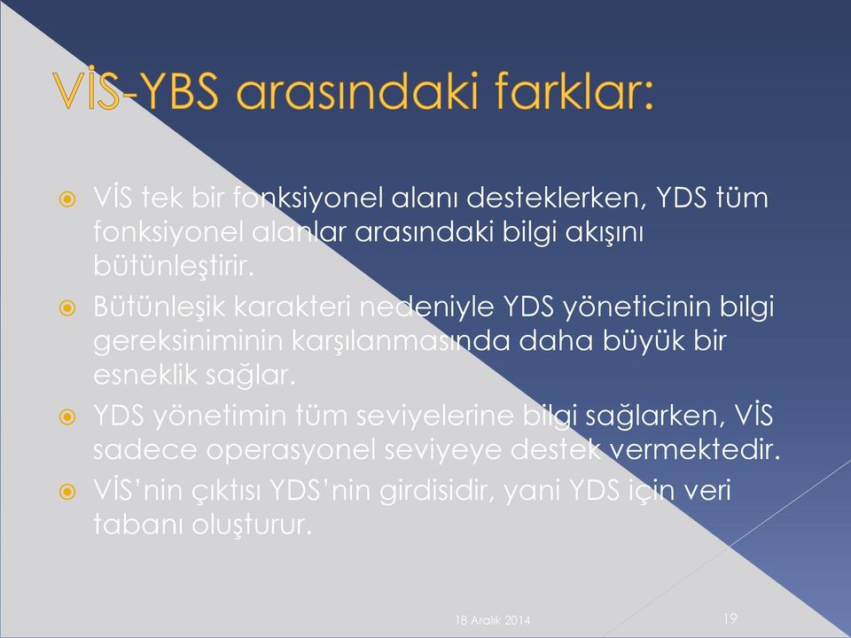 Bütünleşik karakteri nedeniyle YDS yöneticinin bilgi gereksiniminin karşılanmasında daha büyük bir