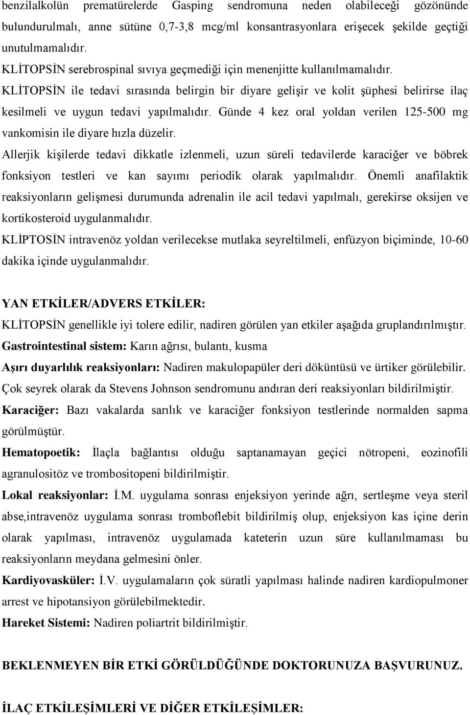 KLİTOPSİN ile tedavi sırasında belirgin bir diyare gelişir ve kolit şüphesi belirirse ilaç kesilmeli ve uygun tedavi yapılmalıdır.