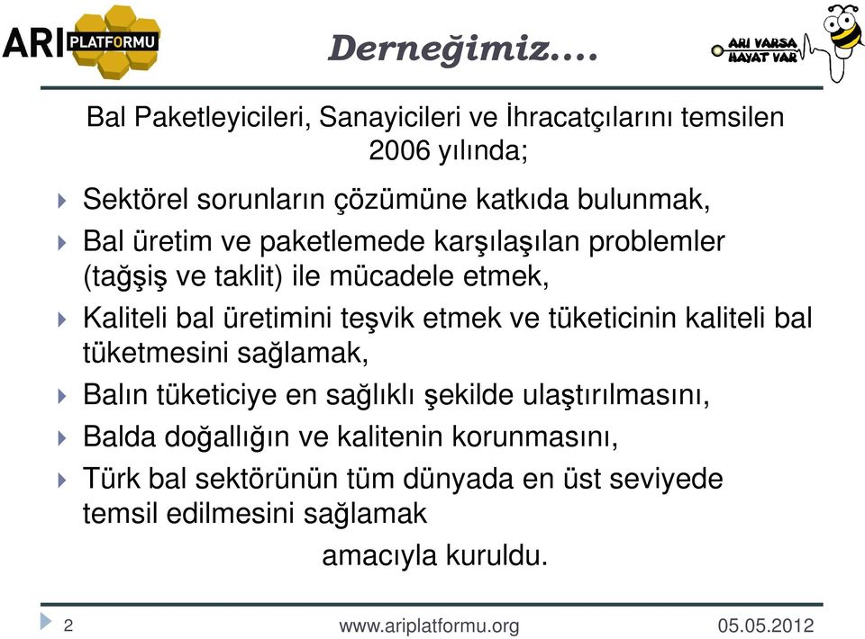 Bal üretim ve paketlemede karşılaşılan problemler (tağşiş ve taklit) ile mücadele etmek, Kaliteli bal üretimini teşvik etmek