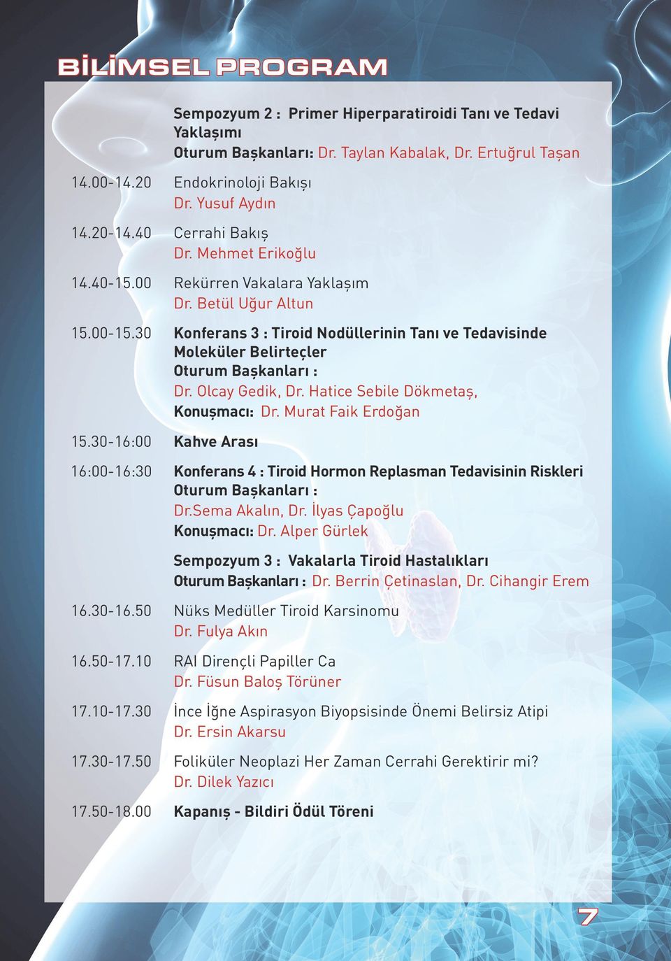 30 Konferans 3 : Tiroid Nodüllerinin Tanı ve Tedavisinde Moleküler Belirteçler Oturum Başkanları : Dr. Olcay Gedik, Dr. Hatice Sebile Dökmetaş, Konuşmacı: Dr. Murat Faik Erdoğan 15.