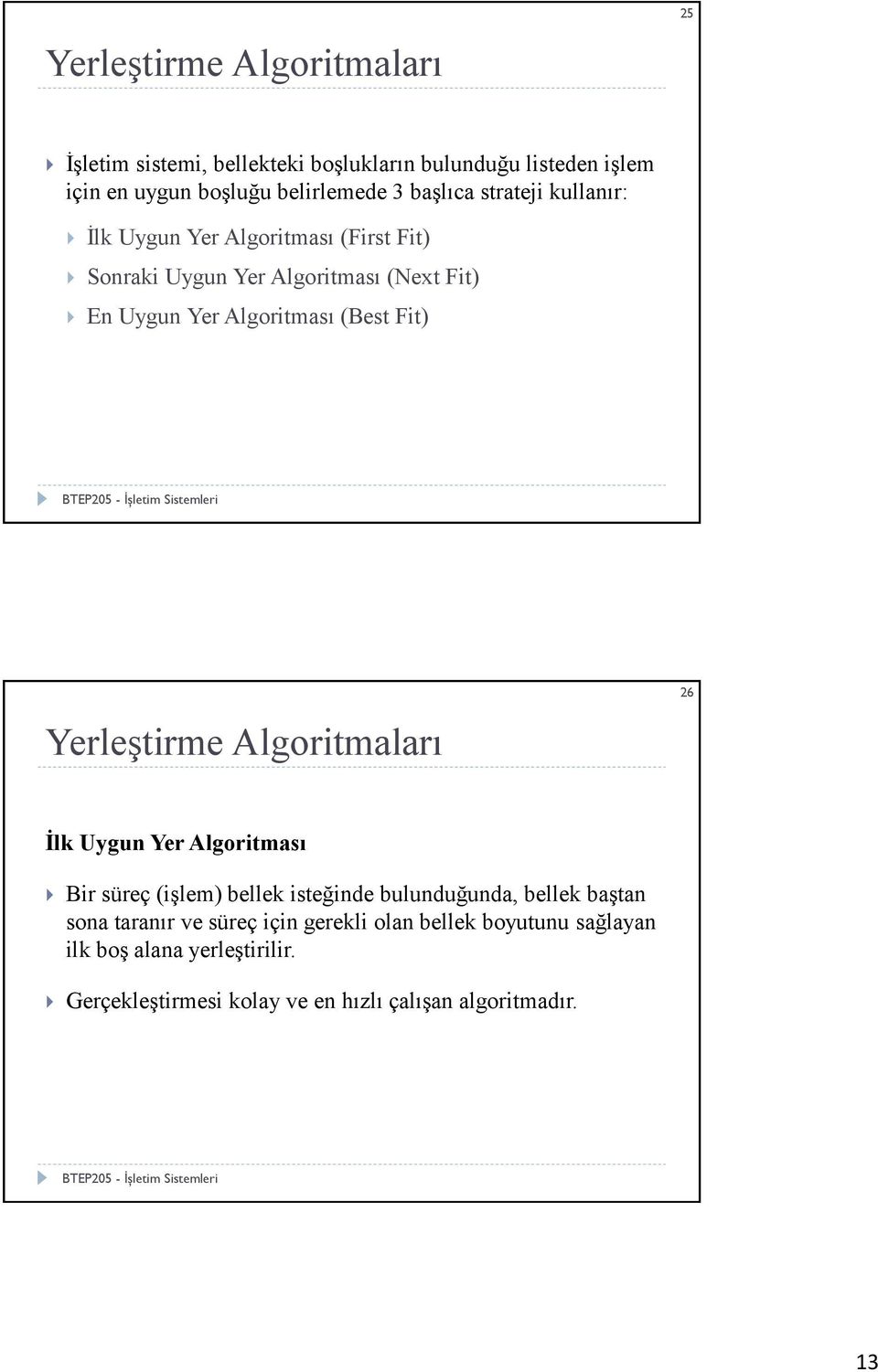 (Best Fit) Yerleştirme Algoritmaları 26 İlk Uygun Yer Algoritması Bir süreç (işlem) bellek isteğinde bulunduğunda, bellek baştan sona