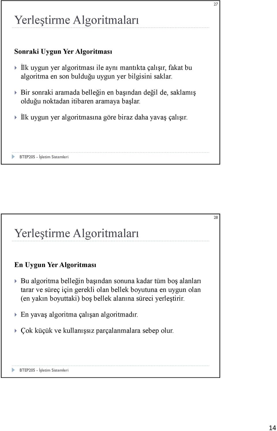 Yerleştirme Algoritmaları 28 En Uygun Yer Algoritması Bu algoritma belleğin başından sonuna kadar tüm boş alanları tarar ve süreç için gerekli olan bellek boyutuna en