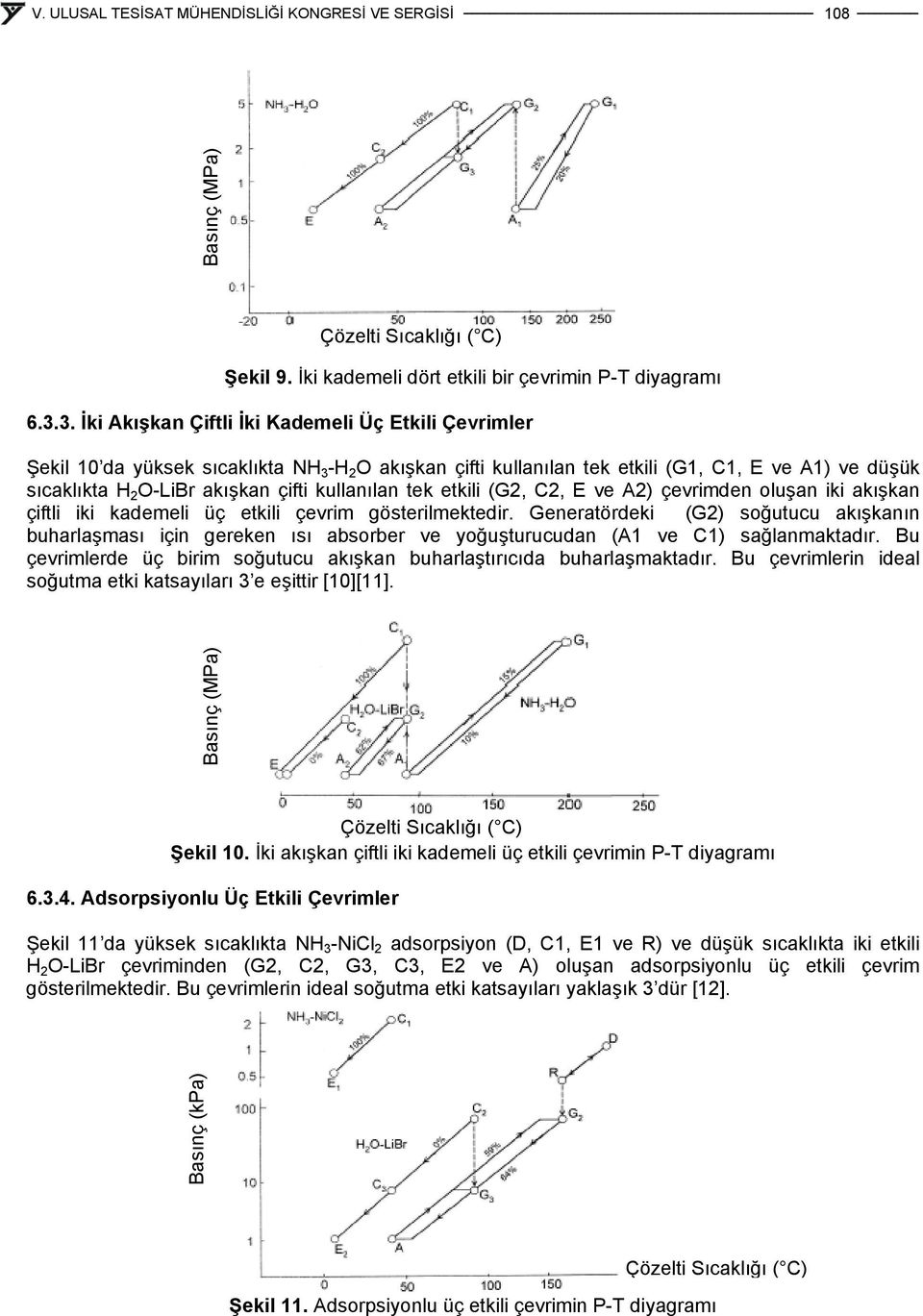 kullanılan tek etkili (G2, C2, E ve A2) çevrimden oluşan iki akışkan çiftli iki kademeli üç etkili çevrim gösterilmektedir.