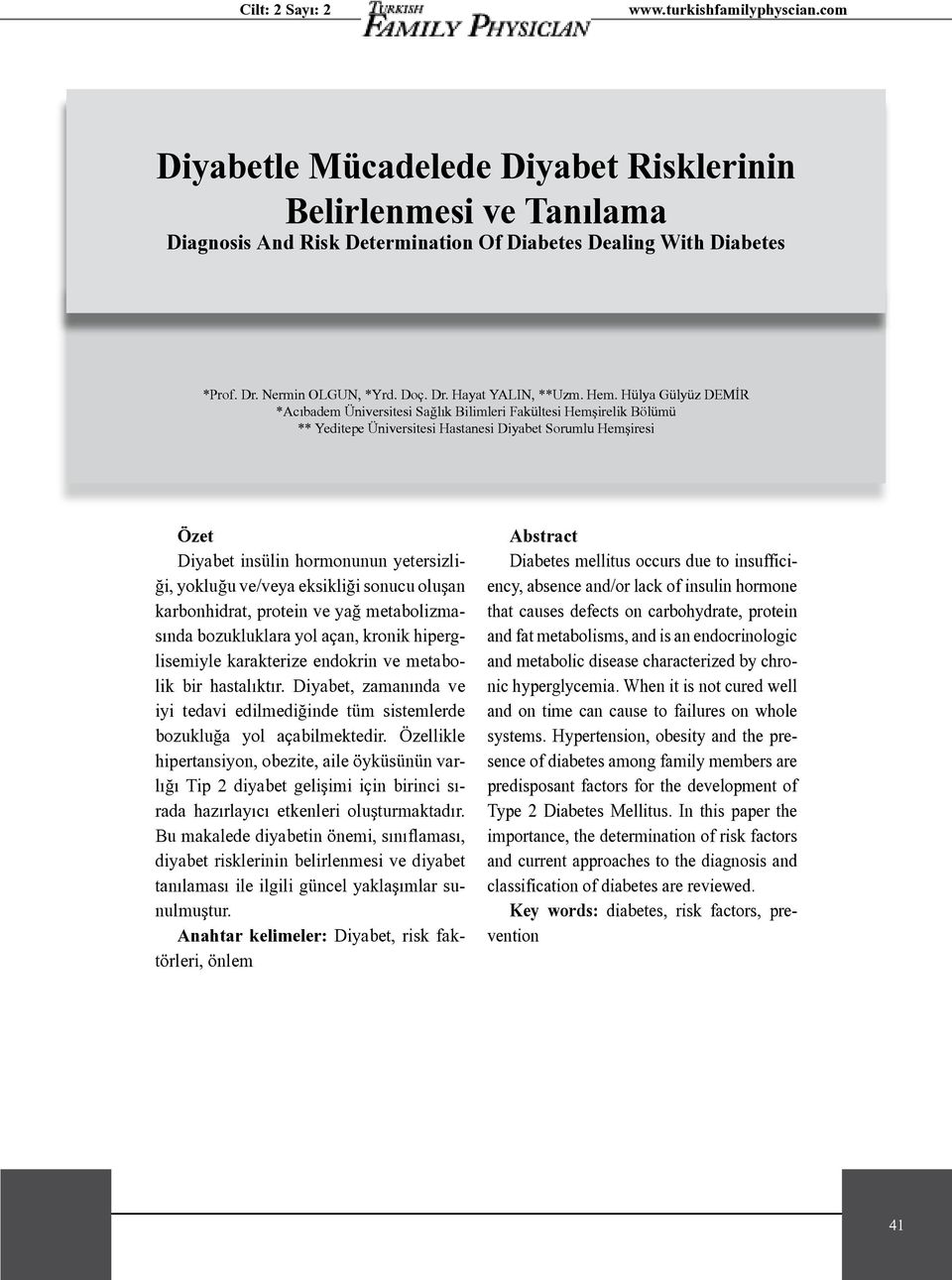 yokluğu ve/veya eksikliği sonucu oluşan karbonhidrat, protein ve yağ metabolizmasında bozukluklara yol açan, kronik hiperglisemiyle karakterize endokrin ve metabolik bir hastalıktır.