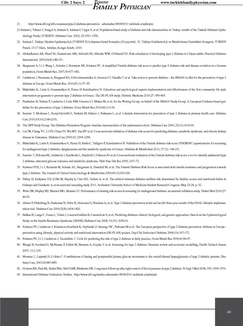 Türkiye Diyabet Epidemiyoloji (TURDEP II) Çalışması Genel Sonuçları (20 yaş üstü). 32. Türkiye Endokrinoloji ve Metabolizma Hastalıkları Kongresi, TURDEP Paneli, 13-17 Ekim, Antalya, Kongre Kitabı.