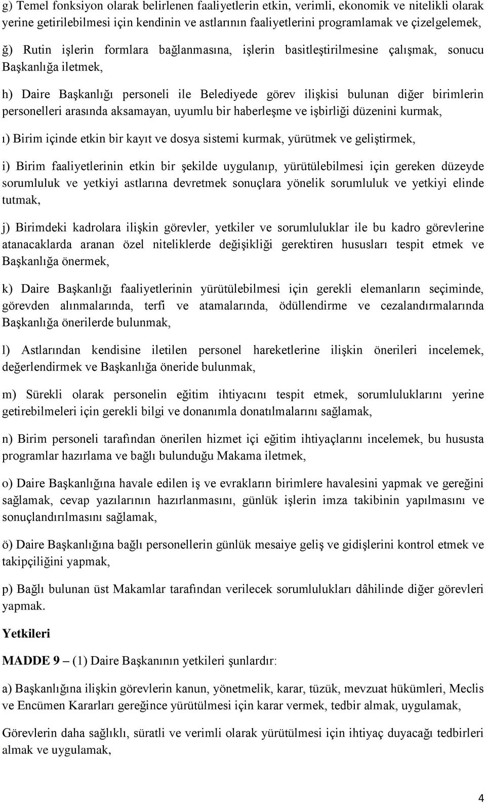 arasında aksamayan, uyumlu bir haberleşme ve işbirliği düzenini kurmak, ı) Birim içinde etkin bir kayıt ve dosya sistemi kurmak, yürütmek ve geliştirmek, i) Birim faaliyetlerinin etkin bir şekilde