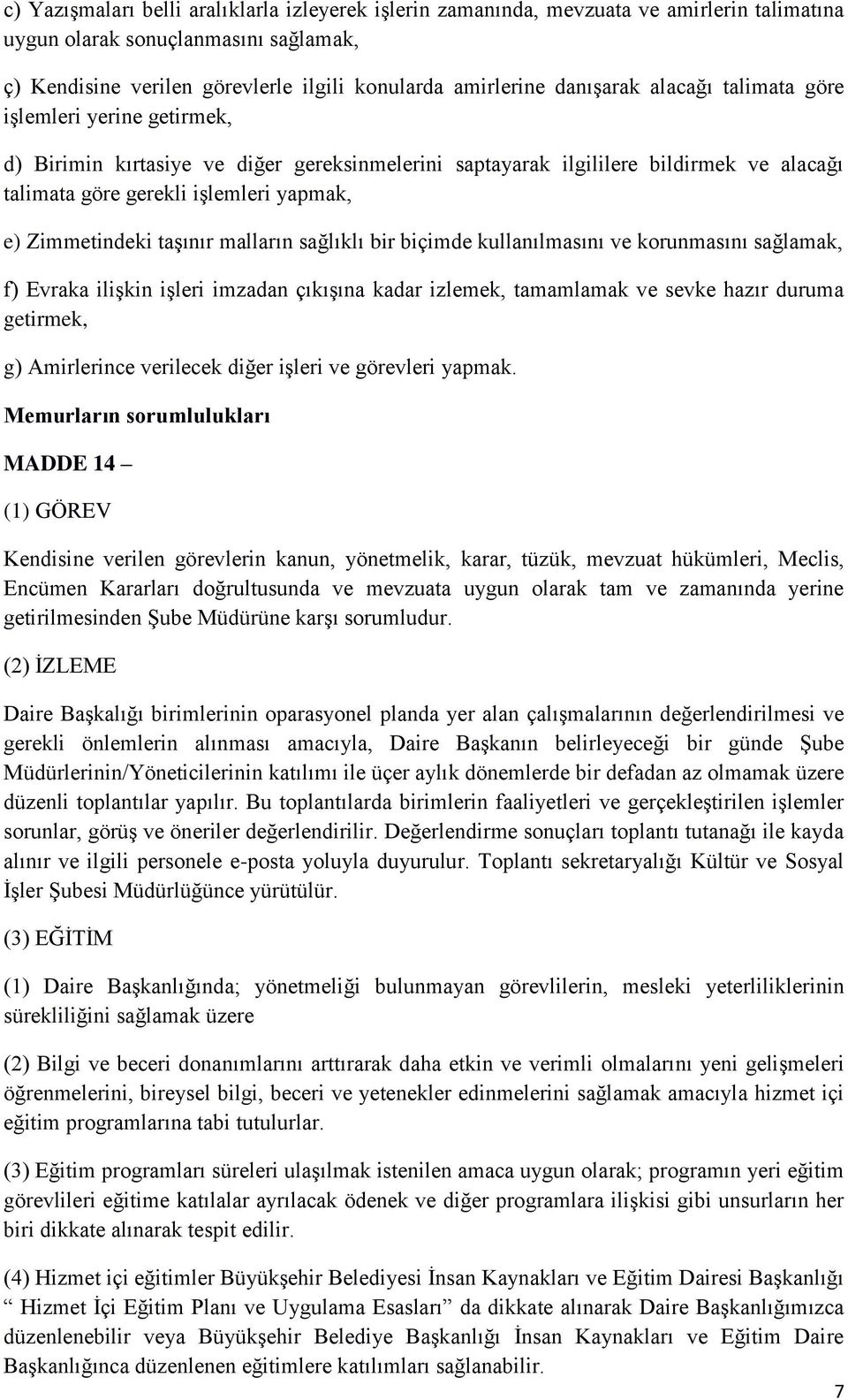 Zimmetindeki taşınır malların sağlıklı bir biçimde kullanılmasını ve korunmasını sağlamak, f) Evraka ilişkin işleri imzadan çıkışına kadar izlemek, tamamlamak ve sevke hazır duruma getirmek, g)