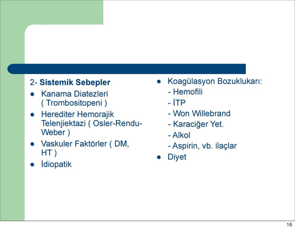 DM, HT ) İdiopatik Koagülasyon Bozuklukarı: - Hemofili - İTP - Won